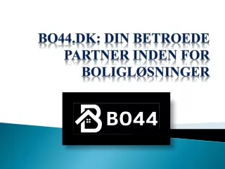 BO44.DK DIN BETROEDE PARTNER INDEN FOR BOLIGLØSNINGER