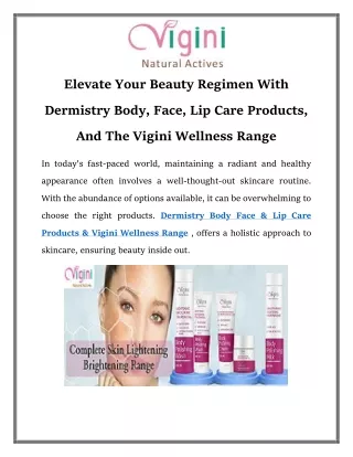 Dermistry Body Face & Lip Care Products & Vigini Wellness Range Call-8130095129