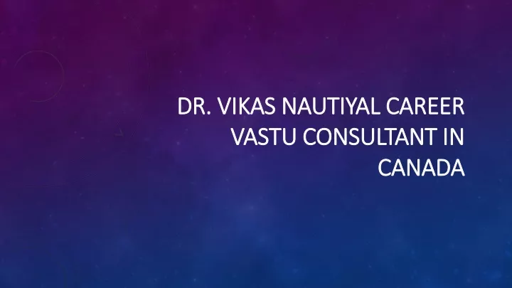 dr vikas nautiyal career vastu consultant in canada