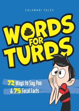 ✔Download⭐ Book [⚡PDF] Words for Turds: 72 Ways to Say Poo and 75 Fecal Facts (Cue the Eww)