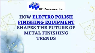 HOW ELECTRO POLISH FINISHING EQUIPMENT SHAPES THE FUTURE OF METAL FINISHING.
