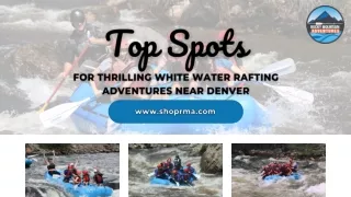 Top Spots for Thrilling White Water Rafting Adventures near Denver