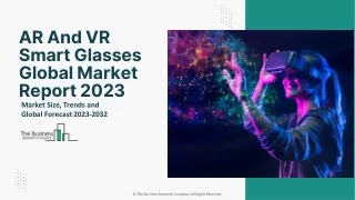 AR And VR Smart Glasses Market Share, Estimated Growth And Outlook To 2032
