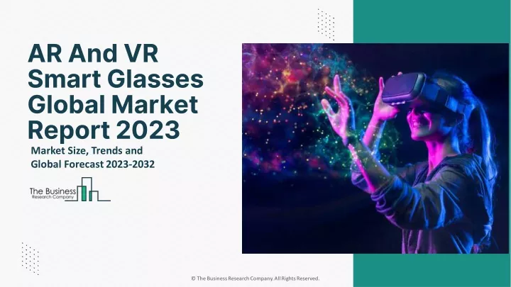 ar and vr smart glasses global market report 2023