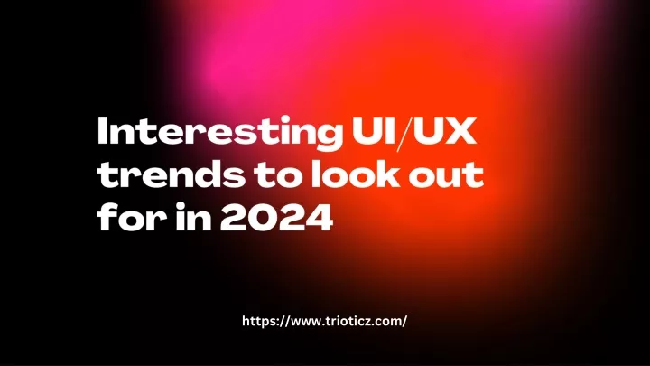 interesting ui ux trends to look out for in 2024