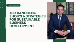 Ted Jiancheng Zhou's 6 Strategies for Sustainable Business Development