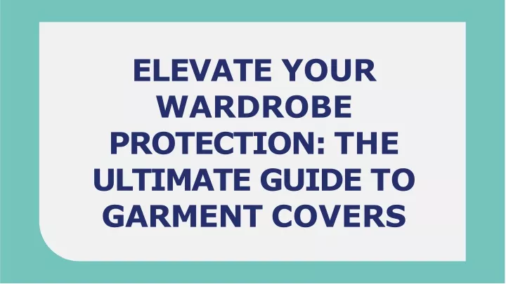 elevate your wardrobe protection the ultimate guide to garment covers