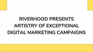 RIVERHOOD PRESENTS ARTISTRY OF EXCEPTIONAL DIGITAL MARKETING CAMPAIGNS