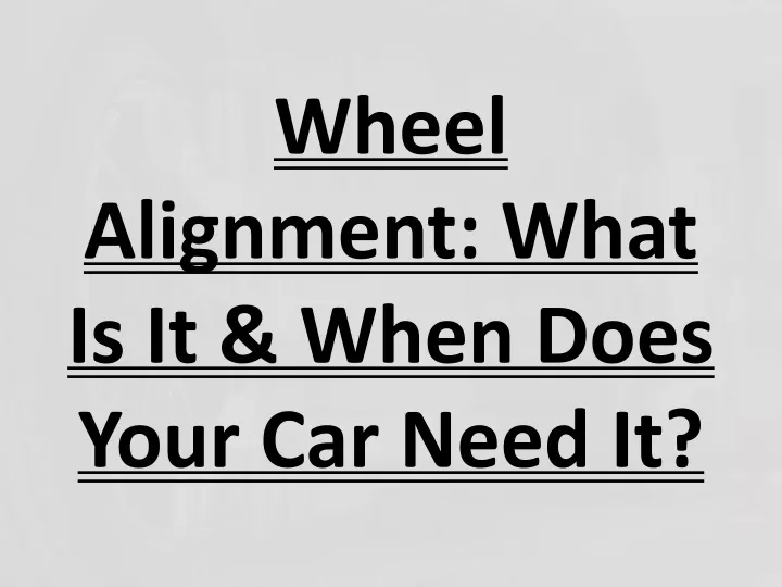 wheel alignment what is it when does your car need it