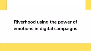 Riverhood using the power of emotions in digital campaigns