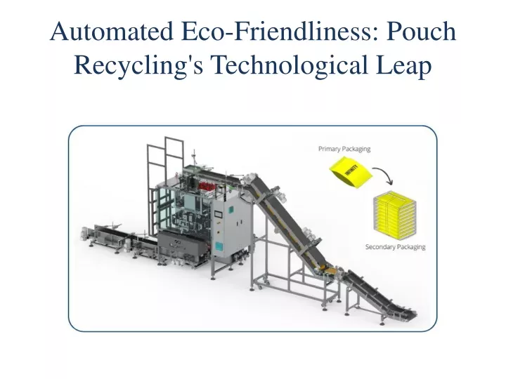 automated eco friendliness pouch recycling s technological leap