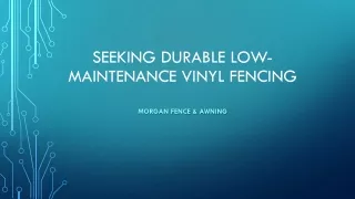Seeking Long-Lasting Low-Maintenance Vinyl Fencing