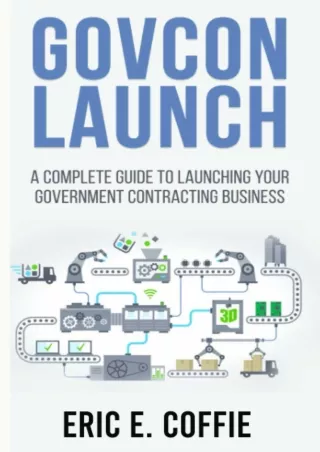 PDF✔️Download❤️ GOVCON LAUNCH: A COMPLETE GUIDE TO LAUNCHING YOUR GOVERNMENT CONTRACTING BUSINESS