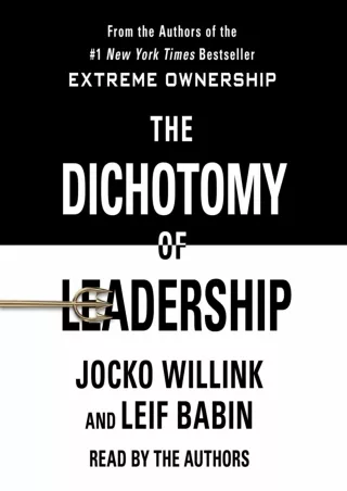 [DOWNLOAD]⚡️PDF✔️ The Dichotomy of Leadership: Balancing the Challenges of Extreme Ownership to Lead and Win