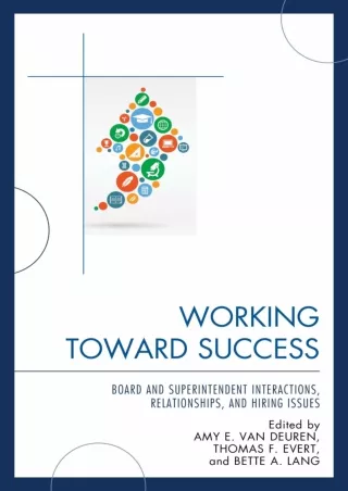 Pdf⚡️(read✔️online) Working Toward Success: Board and Superintendent Interactions, Relationships, and Hiring Issues