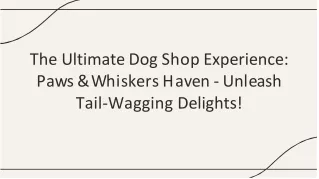 Paws & Whiskers Haven Your Trusted Dog Shop Near Me for Tail-Wagging Delights!