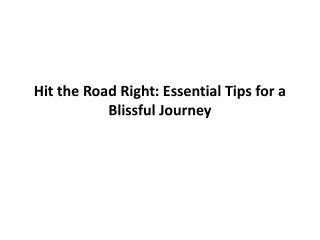 Hit the Road Right Essential Tips for a Blissful Journey