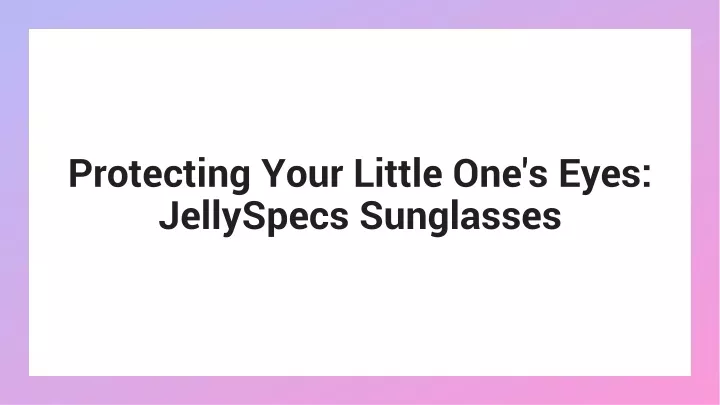 protecting your little one s eyes jellyspecs sunglasses