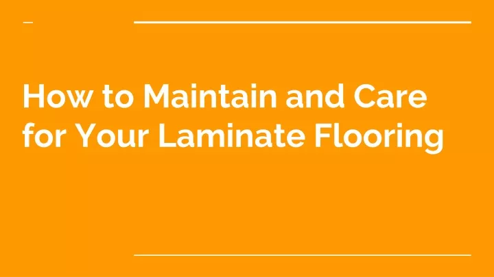 how to maintain and care for your laminate flooring