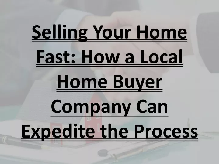 selling your home fast how a local home buyer company can expedite the process