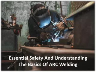 essential safety and understanding the basics of arc welding