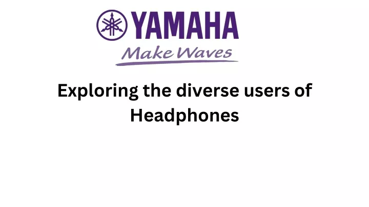 exploring the diverse users of headphones
