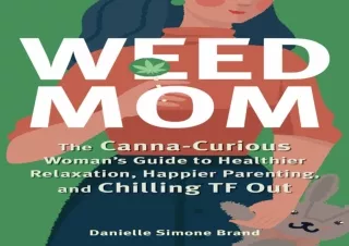 ⚡PDF ✔DOWNLOAD Weed Mom: The Canna-Curious Woman's Guide to Healthier Relaxation