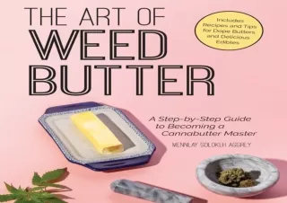 ❤READ ⚡PDF The Art of Weed Butter: A Step-by-Step Guide to Becoming a Cannabutte