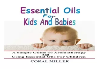 ❤READ ⚡PDF Essential Oils For Kids And Babies: A Simple Guide To Aromatherapy An