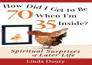 ❤READ ⚡PDF How Did I Get to Be 70 When I'm 35 Inside?: Spiritual Surprises of La