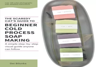 ⚡PDF ✔DOWNLOAD The Scaredy Cat's Guide to Beginner Cold Process Soapmaking: A Si