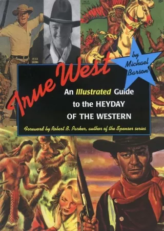 [⚡PDF √READ❤ ONLINE] True West: An Illustrated Guide to the Heyday of the Western