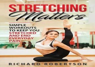 ⚡PDF ✔DOWNLOAD Stretching Matters: Simple Workouts to Keep You Stretched and End