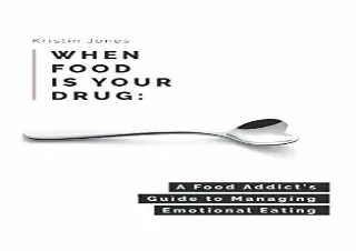 ❤READ ⚡PDF When Food Is Your Drug: A Food Addict's Guide to Managing Emotional E