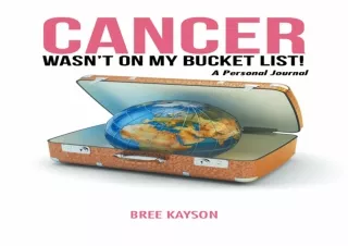 ⚡PDF ✔DOWNLOAD Cancer Wasn’T on My Bucket List! a Personal Journal