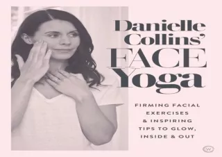 ❤READ ⚡PDF Danielle Collins' Face Yoga: Firming facial exercises & inspiring tip