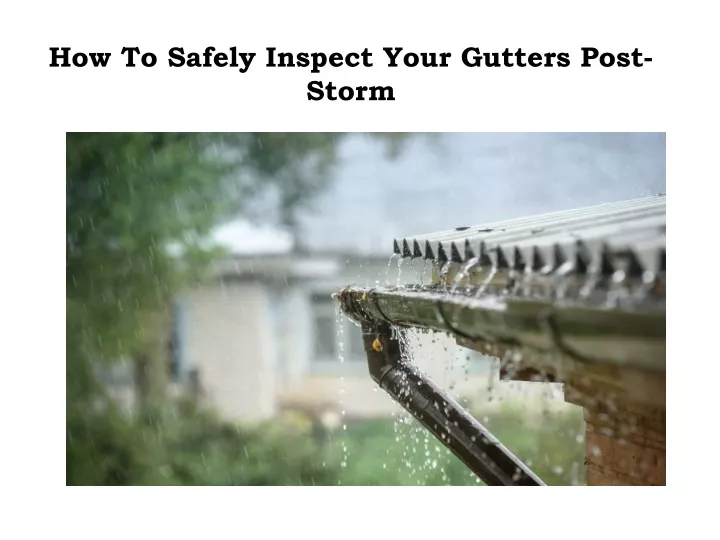 how to safely inspect your gutters post storm
