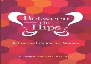 ⚡PDF ✔DOWNLOAD Between the Hips: A Practical Guide for Women