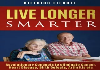 ❤READ ⚡PDF Live Longer, Smarter: Revolutionary Concepts to eliminate Cancer, Hea