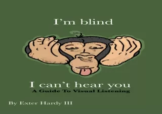 ❤READ ⚡PDF I'm Blind I Can't Hear You: A Guide to Visual Listening