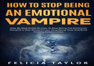 ❤READ ⚡PDF How To Stop Being An Emotional Vampire: Step by Step Guide On How To