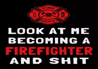 ❤READ ⚡PDF Look At Me Becoming a Firefighter and Shit: Funny Fireman Journal Gif