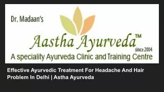 Effective Ayurvedic Treatment For Headache And Hair Problem In Delhi _ Astha Ayurveda