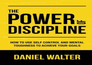 ❤READ ⚡PDF The Power of Discipline: How to Use Self Control and Mental Toughness