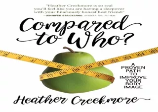 ❤READ ⚡PDF Compared to Who?: A Proven Path to Improve Your Body Image