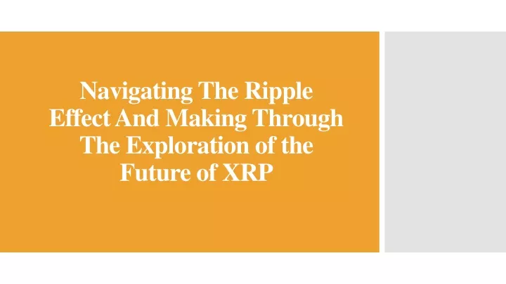 navigating the ripple effect and making through the exploration of the future of xrp