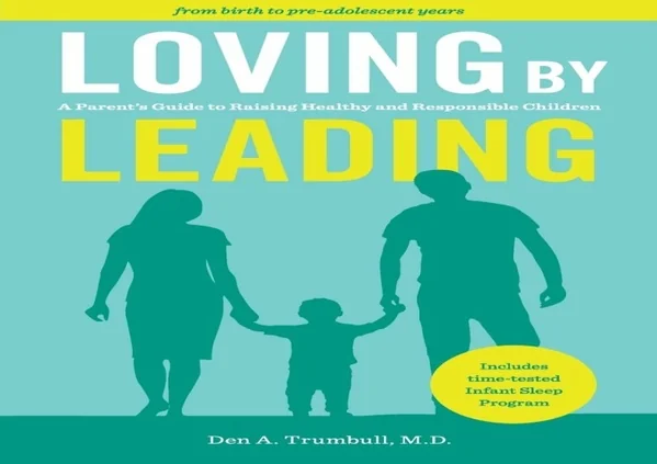 ⚡PDF ✔DOWNLOAD Loving by Leading: A Parent's Guide to Raising Healthy and Respon