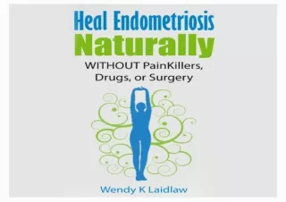 ⚡PDF ✔DOWNLOAD Heal Endometriosis Naturally: Without Painkillers, Drugs, or Surg