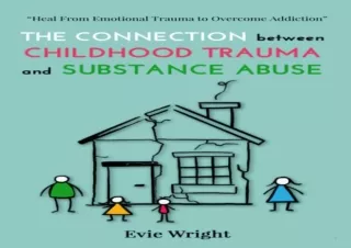 ❤READ ⚡PDF The Connection Between Childhood Trauma and Substance Abuse: Heal fro