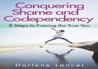 ❤READ ⚡PDF Conquering Shame and Codependency: 8 Steps to Freeing the True You